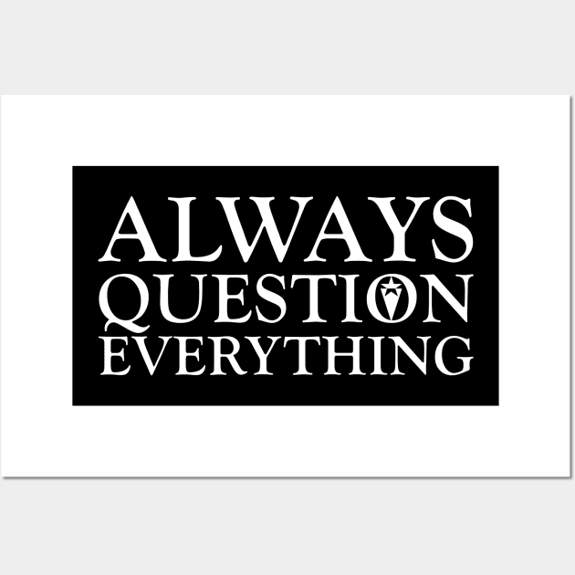 Always Question Everything Wall Art by ericsyre